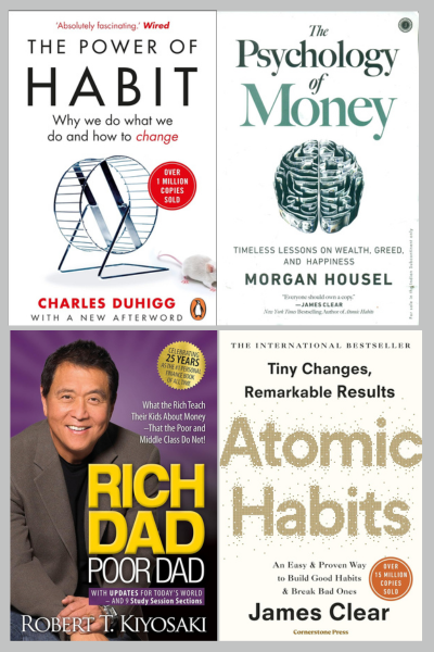 Atomic Habit +The Power Of Habit +Rich dad poor dad + Psychology of Money