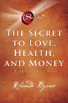 SECRET TO LOVE, HEALTH & MONEY: A Masterclass