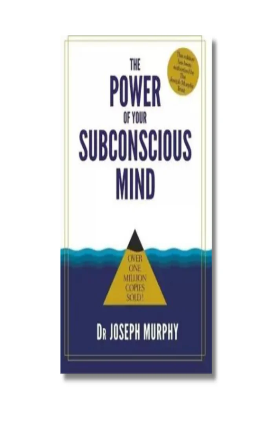 The Power of Your Subconscious Mind By Joseph Murphy