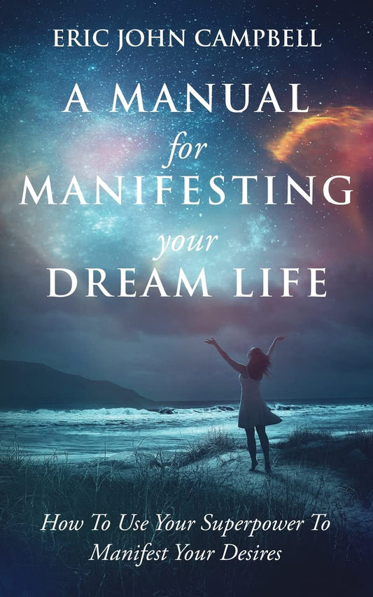 A Manual For Manifesting Your Dream Life