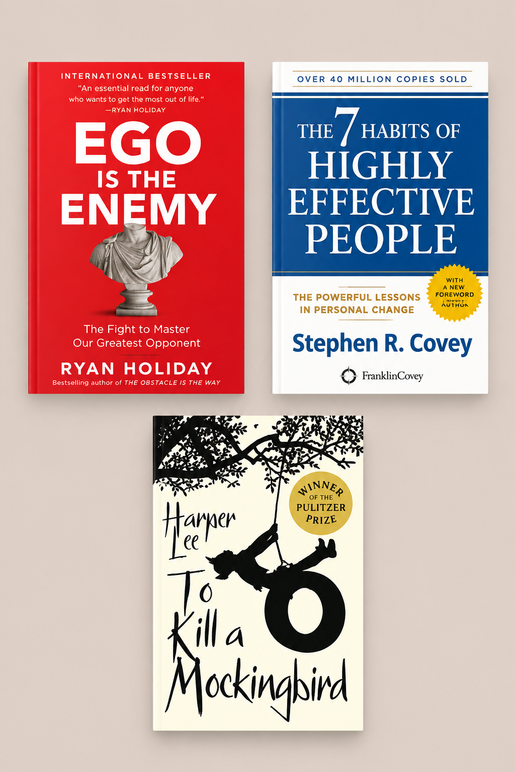 Ego Is the Enemy + The 7 Habits of Highly Effective People + To Kill a Mockingbird