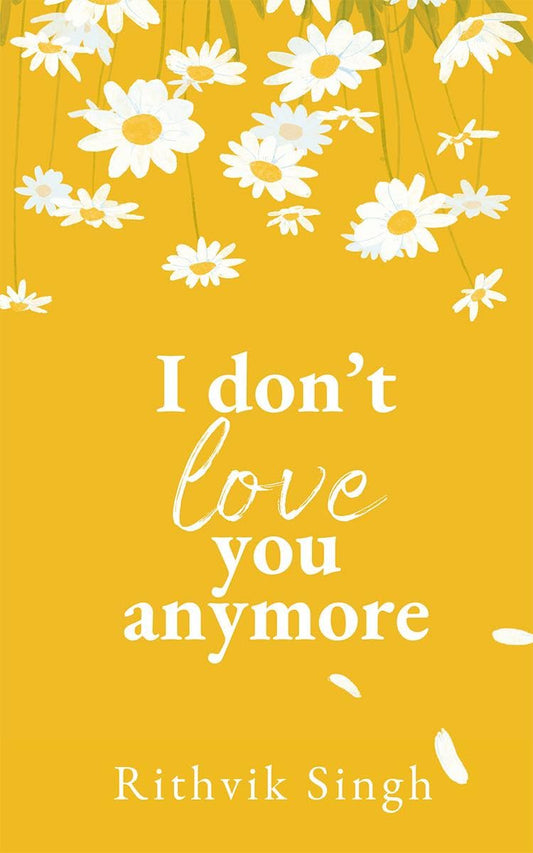 I Don't Love You Anymore (Paperback) by Rithvik Singh