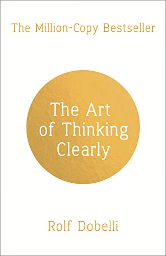 The Art of Thinking Clearly