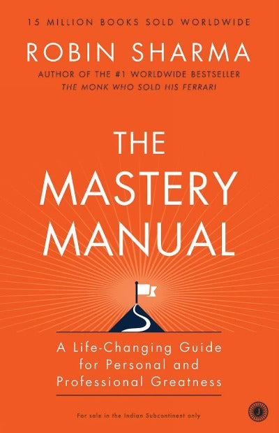  The Mastery Manual : A Life Changing Guide For Personal And Professional Greatness [Paperback] Robin Sharma