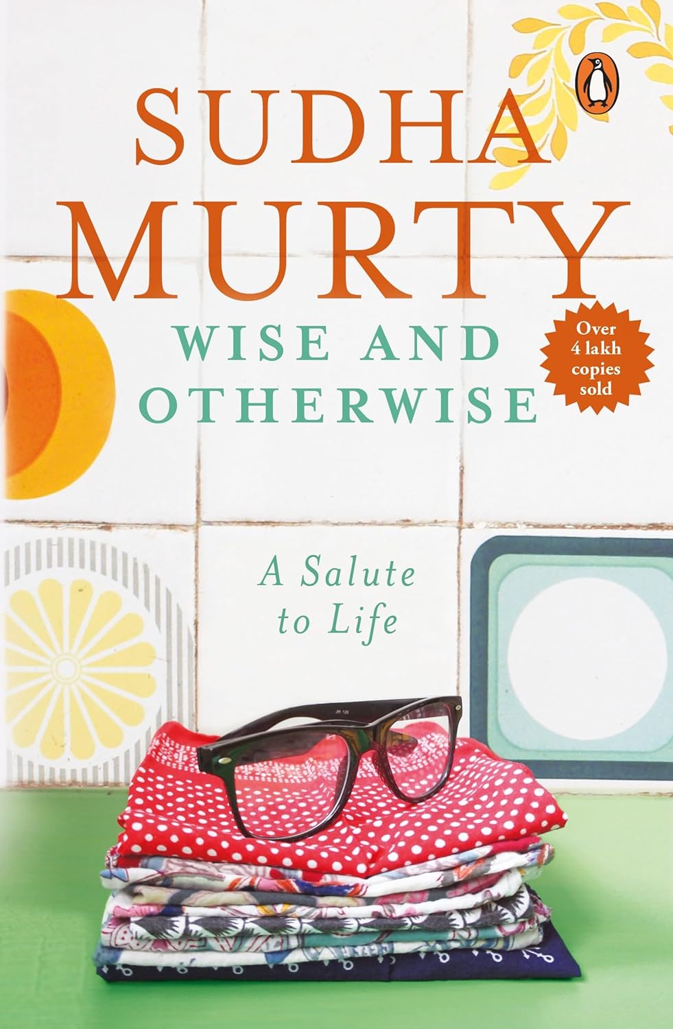 Wise and Otherwise: A salute to Life by Sudha Murty