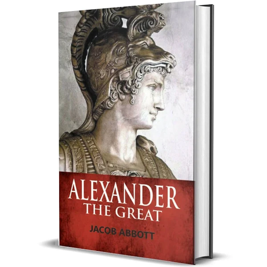 Alexander The Great by Jacob Abbot